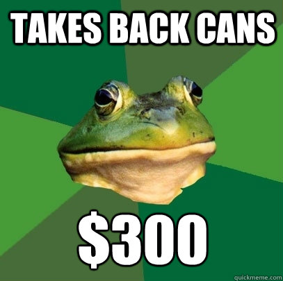 Takes Back Cans $300  Foul Bachelor Frog
