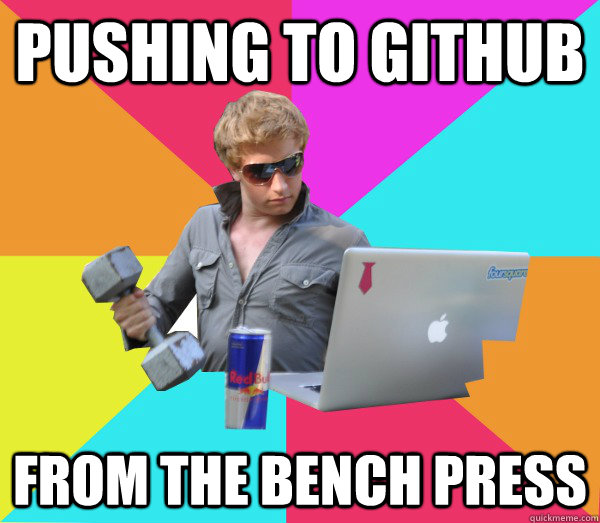 pushing to github from the bench press  Brogrammer