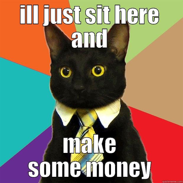 ILL JUST SIT HERE AND MAKE SOME MONEY Business Cat