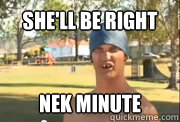 she'll be right Nek Minute  