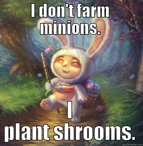 I DON'T FARM MINIONS. I PLANT SHROOMS. Misc
