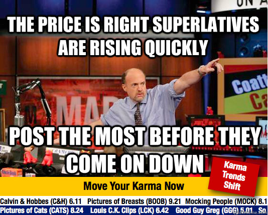 the price is right superlatives are rising quickly post the most before they come on down  Mad Karma with Jim Cramer
