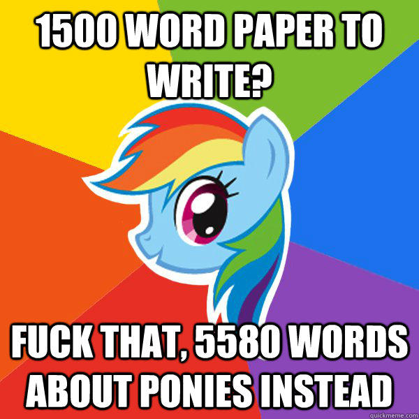 1500 word paper to write? Fuck that, 5580 words about ponies instead  Rainbow Dash