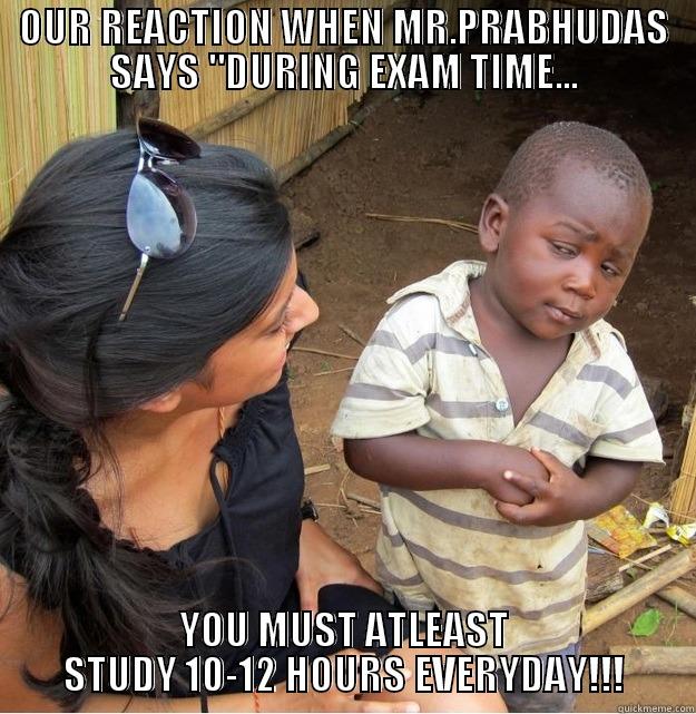 OUR REACTION WHEN MR.PRABHUDAS SAYS 