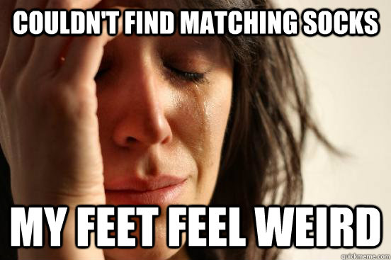 Couldn't find matching socks My feet feel weird  First World Problems