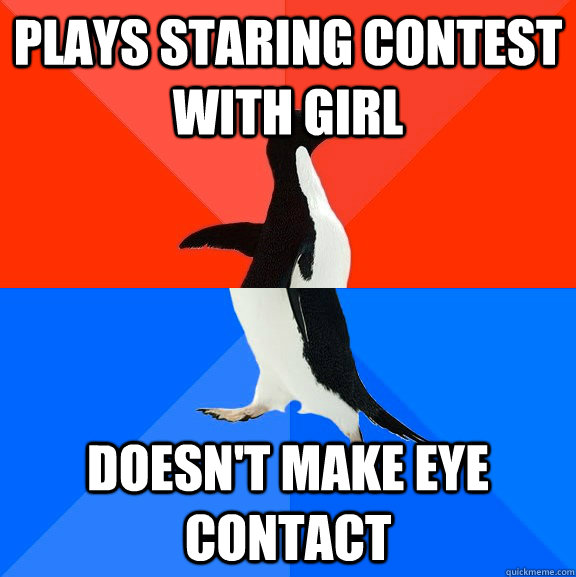 Plays Staring Contest with girl Doesn't make eye contact  Socially Awesome Awkward Penguin