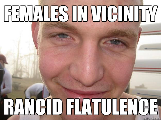 females in vicinity rancid flatulence   
