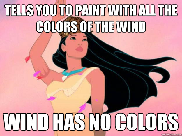 tells you to paint with all the colors of the wind Wind has no colors  