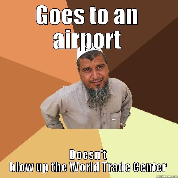 GOES TO AN AIRPORT DOESN'T BLOW UP THE WORLD TRADE CENTER Ordinary Muslim Man