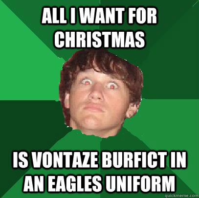 all i want for christmas is Vontaze Burfict in an Eagles uniform - all i want for christmas is Vontaze Burfict in an Eagles uniform  Misc