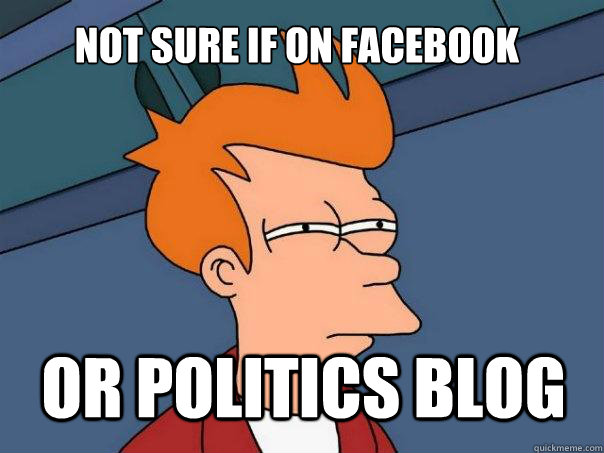 not sure if on facebook Or politics blog  Futurama Fry