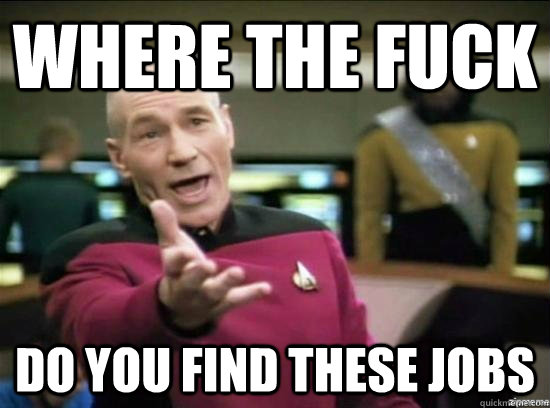 Where the fuck do you find these jobs  Annoyed Picard HD