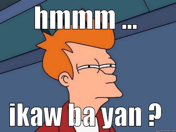 HMMM ... IKAW BA YAN ? Futurama Fry