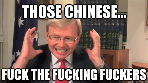 Those chinese... Fuck the Fucking fuckers - Those chinese... Fuck the Fucking fuckers  Kevin Rudd swearing
