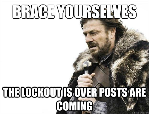 Brace Yourselves The Lockout is over posts are coming  2012 brace yourself