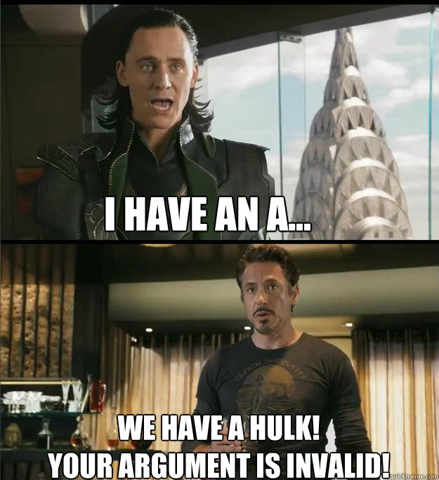 I have an a... We have a Hulk!
Your argument is invalid! - I have an a... We have a Hulk!
Your argument is invalid!  The Avengers