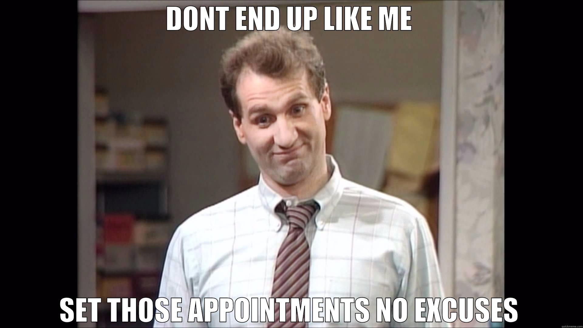 SET THOSE APPOINTMENTS NO EXCUSES - DONT END UP LIKE ME SET THOSE APPOINTMENTS NO EXCUSES Misc