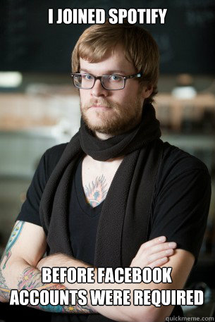I joined spotify Before facebook accounts were required  Hipster Barista