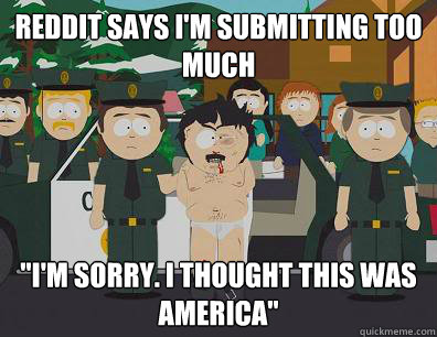 Reddit says I'm submitting too much 