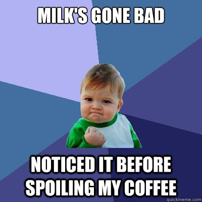 milk's gone bad noticed it before spoiling my coffee  Success Kid