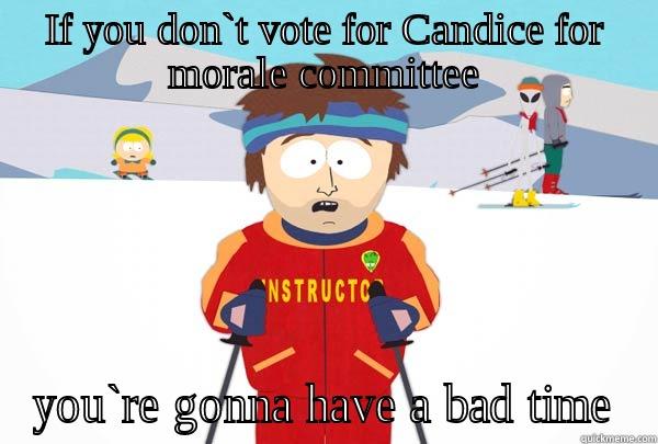 IF YOU DON`T VOTE FOR CANDICE FOR MORALE COMMITTEE YOU`RE GONNA HAVE A BAD TIME Super Cool Ski Instructor