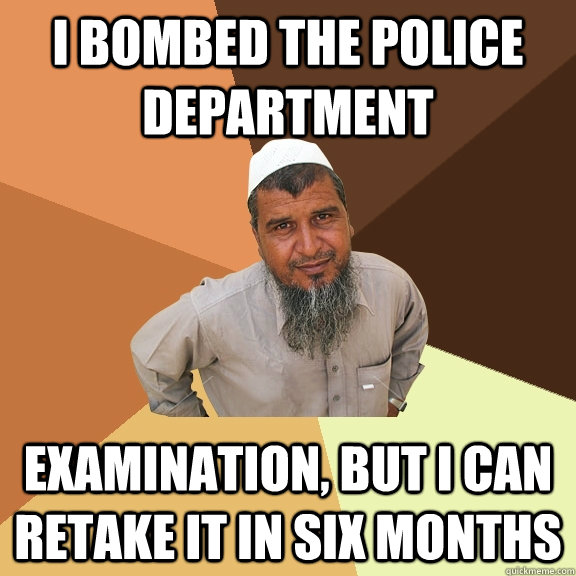 i bombed the police department examination, but i can retake it in six months  Ordinary Muslim Man