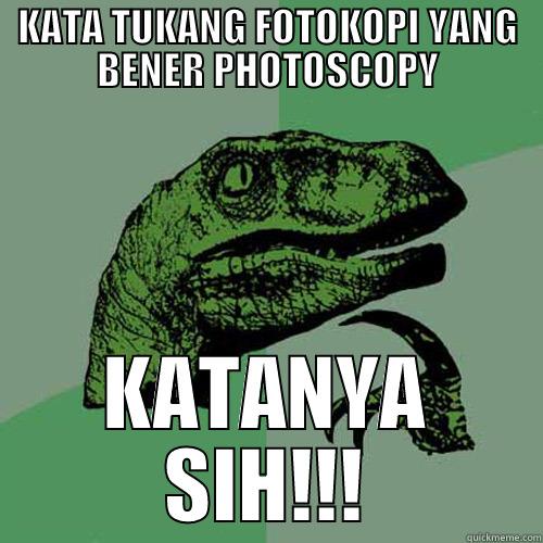 KATA TUKANG FOTOKOPI YANG BENER PHOTOSCOPY KATANYA SIH!!! Philosoraptor