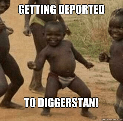 Getting Deported To Diggerstan!  Third World Success Kid