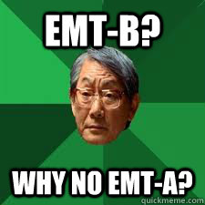 EMT-B? Why no EMT-A? - EMT-B? Why no EMT-A?  Asian Dad