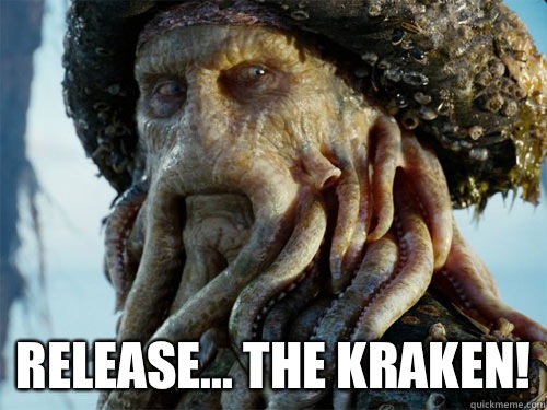  Release... The Kraken!  