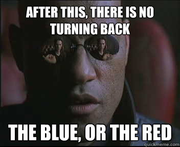 After this, there is no turning back The blue, or the red  Morpheus SC