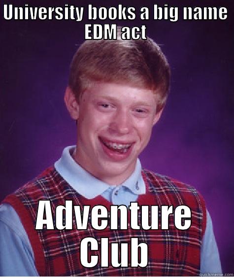 UNIVERSITY BOOKS A BIG NAME EDM ACT ADVENTURE CLUB Bad Luck Brian