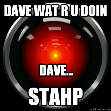 dave wat r u doin stahp dave...  