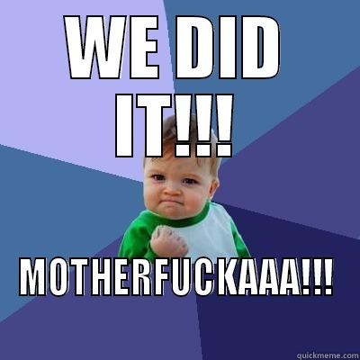 WE DID IT!!! MOTHERFUCKAAA!!! Success Kid