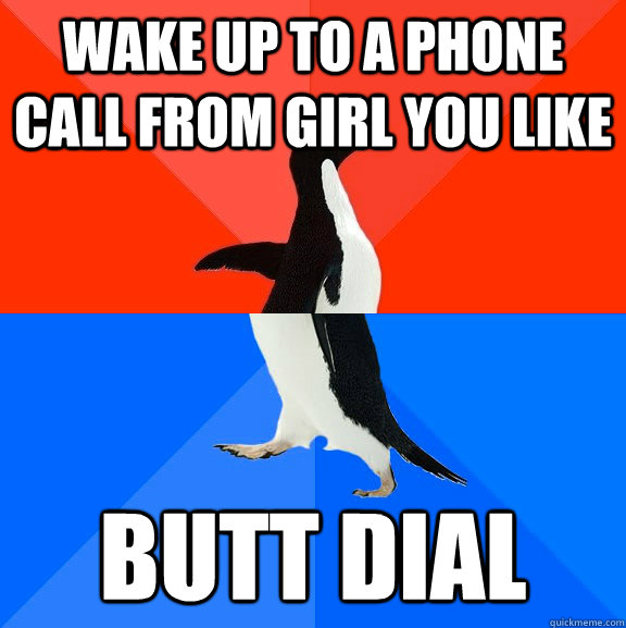 wake up to a phone call from girl you like butt dial   Socially Awesome Awkward Penguin