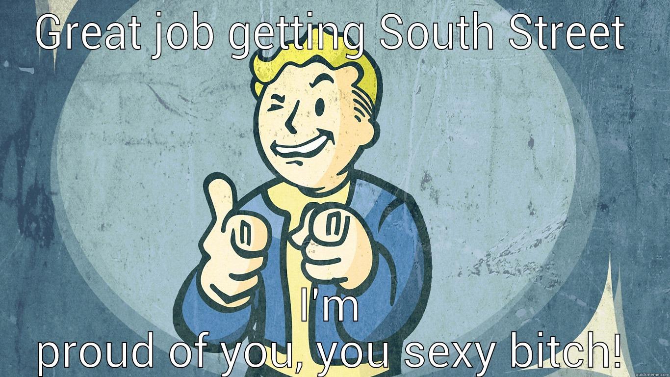 GREAT JOB GETTING SOUTH STREET I'M PROUD OF YOU, YOU SEXY BITCH! Misc