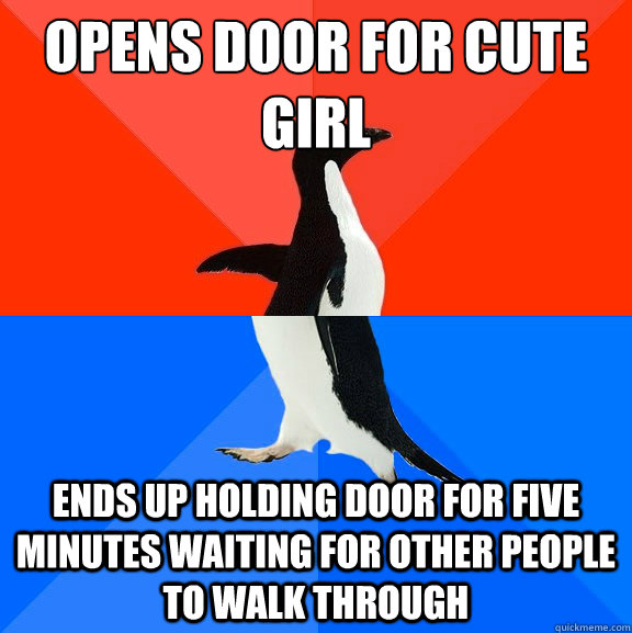 Opens door for cute girl ends up holding door for five minutes waiting for other people to walk through  Socially Awesome Awkward Penguin
