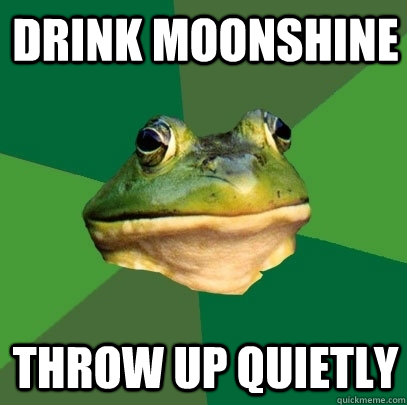 Drink Moonshine throw up quietly  Foul Bachelor Frog