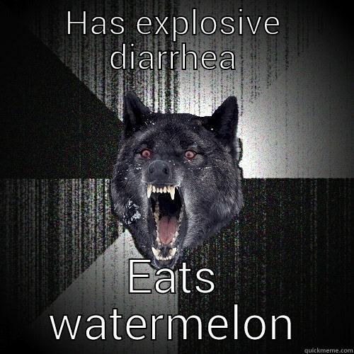 HAS EXPLOSIVE DIARRHEA EATS WATERMELON Insanity Wolf