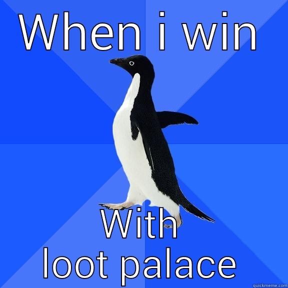 WHEN I WIN WITH LOOT PALACE Socially Awkward Penguin