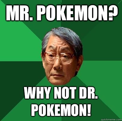 Mr. Pokemon? Why not Dr. Pokemon!  High Expectations Asian Father