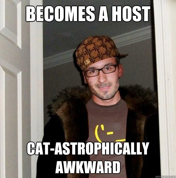 BECOMES A HOST CAT-ASTROPHICALLY AWKWARD  
