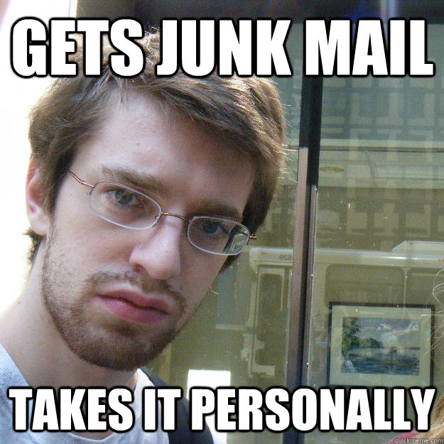 gets junk mail takes it personally  Awkward roommate