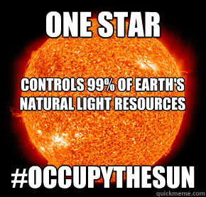 One Star #Occupythesun Controls 99% of Earth's natural light resources  