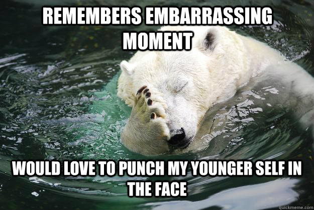 Remembers embarrassing moment  would love to punch my younger self in the face  Embarrassed Polar Bear