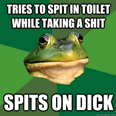 tries to spit in toilet while taking a shit  spits on dick  Foul Bachelor Frog