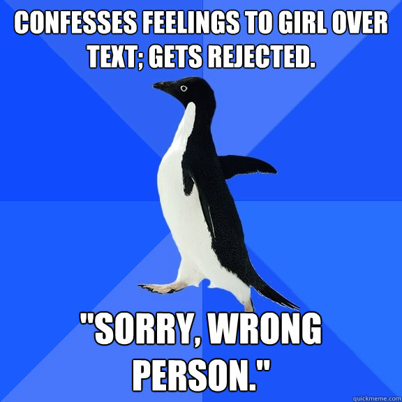 Confesses feelings to girl over text; gets rejected. 