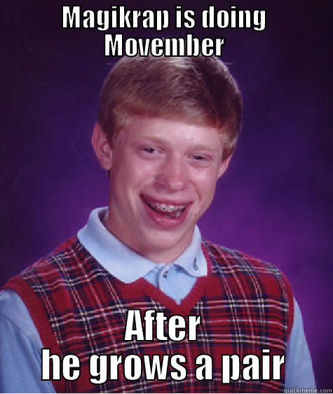 MAGIKRAP IS DOING MOVEMBER AFTER HE GROWS A PAIR Bad Luck Brian