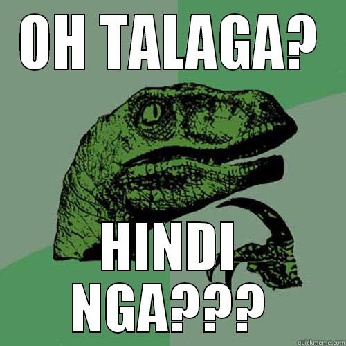 OH TALAGA? HINDI NGA??? Philosoraptor