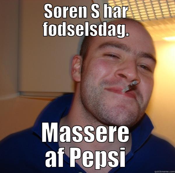 Sørens pepsi - SØREN S HAR FØDSELSDAG. MASSERE AF PEPSI Good Guy Greg 
